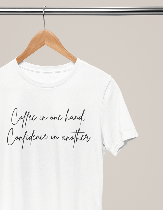 COFFEE IN ONE HAND, CONFIDENCE IN ANOTHER
