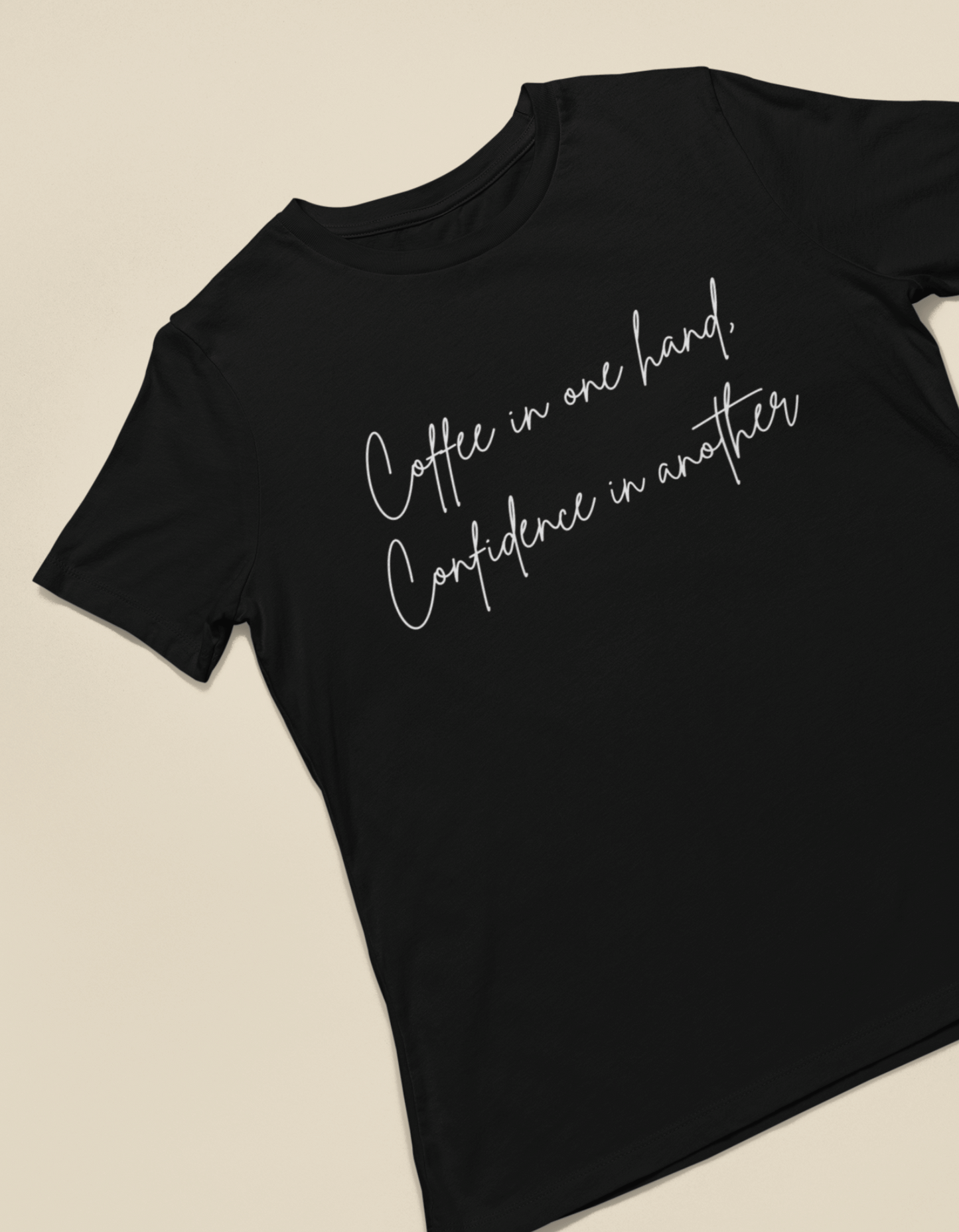 COFFEE IN ONE HAND, CONFIDENCE IN ANOTHER