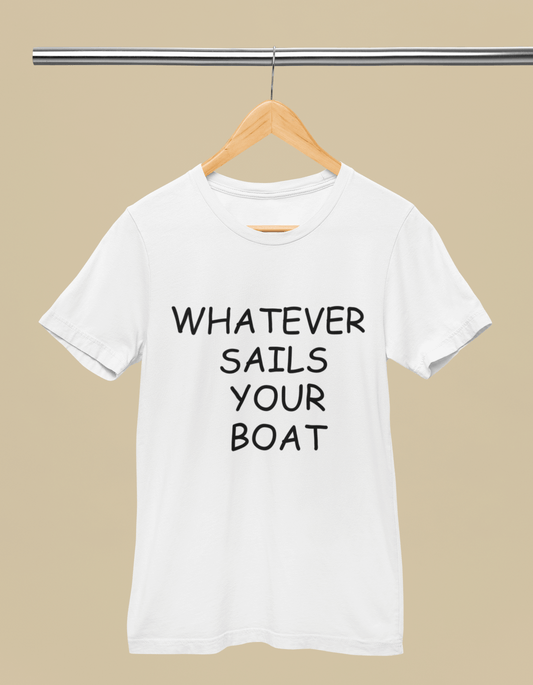 WHATEVER SAILS YOUR BOAT
