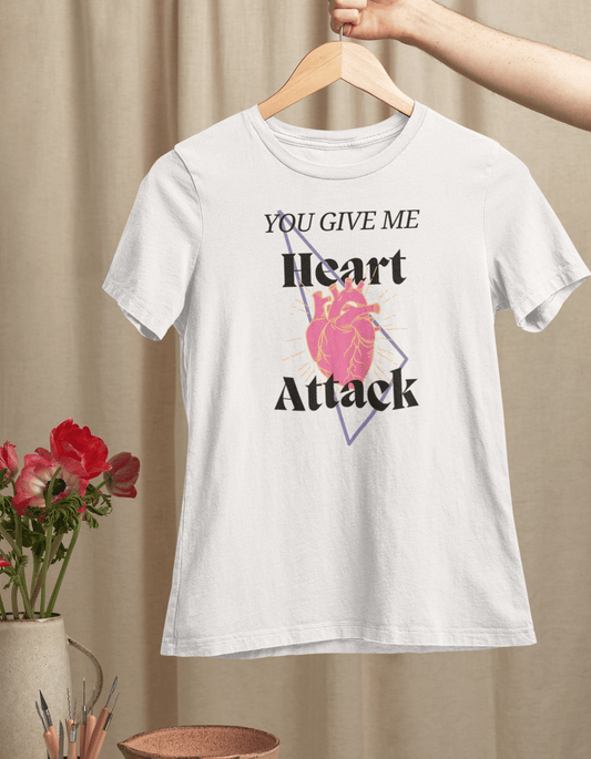 You Give Me Heart Attack